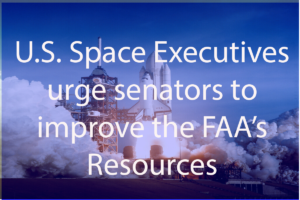 U.S. Space Executives urge senators to improve the FAA’s Resources